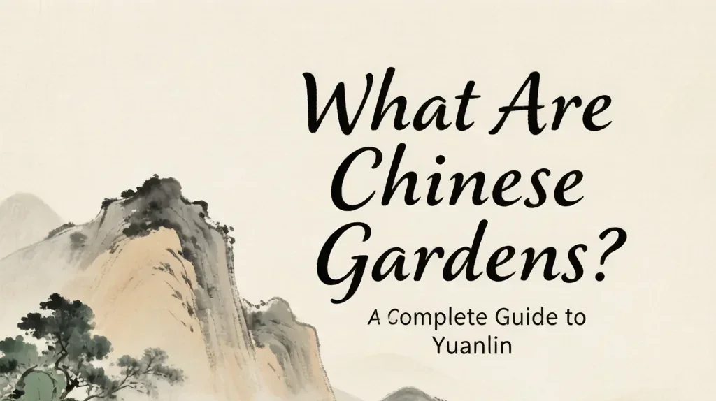 What Are Chinese Gardens? A Complete Guide to Yuanlin